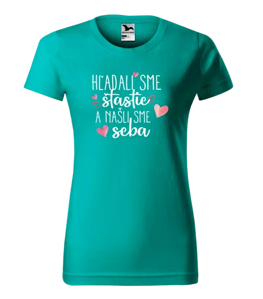 Dámske tričko Hľadali sme štastie a našli sme seba