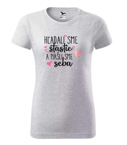 Dámske tričko Hľadali sme štastie a našli sme seba