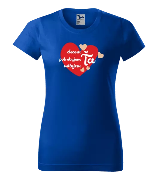 Dámske tričko Chem,potrebujem,milujem ťa