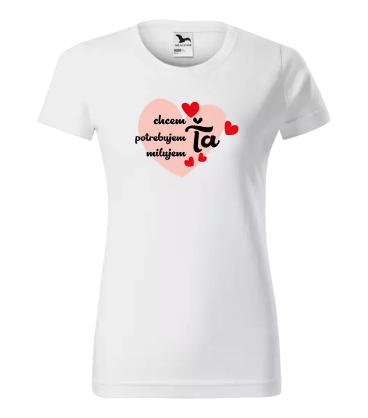 Dámske tričko Chem,potrebujem,milujem ťa