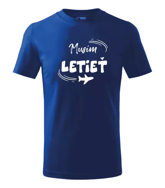 Detské tričko Musím letieť