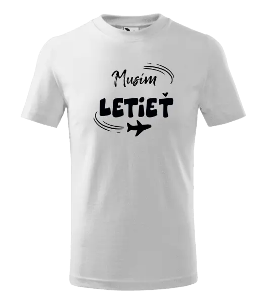 Detské tričko Musím letieť
