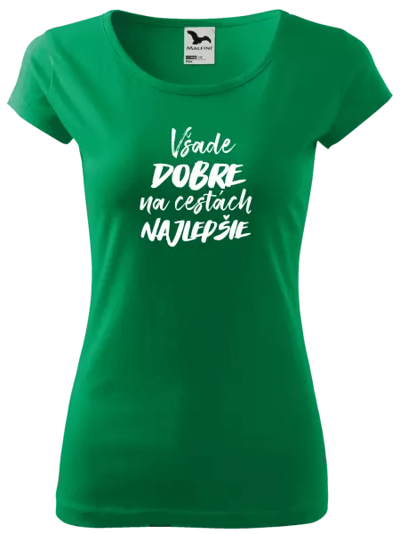 Dámske tričko Všade dobre na cestách najlepšie