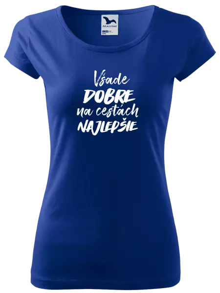 Dámske tričko Všade dobre na cestách najlepšie