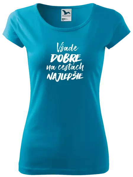 Dámske tričko Všade dobre na cestách najlepšie