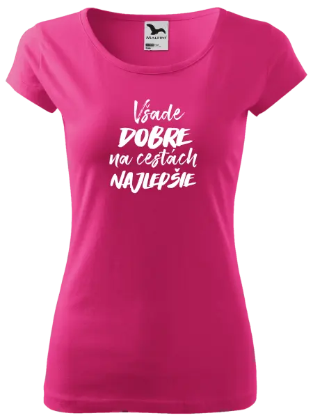 Dámske tričko Všade dobre na cestách najlepšie