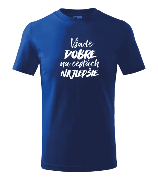 Detské tričko Všade dobre na cestách najlepšie