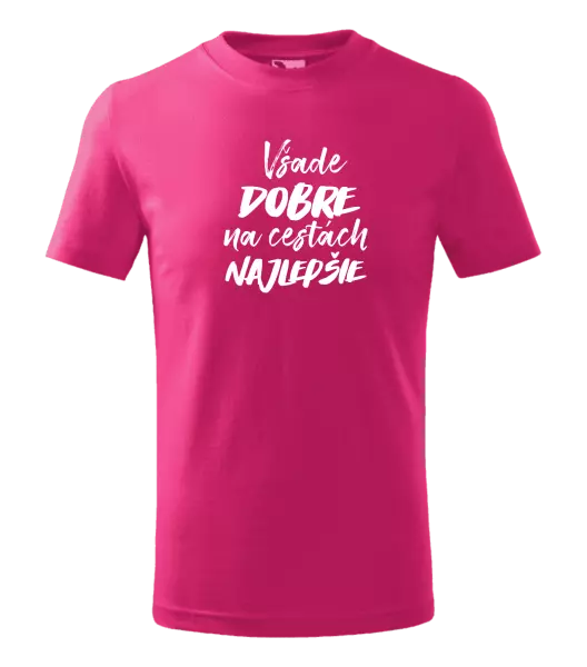 Detské tričko Všade dobre na cestách najlepšie