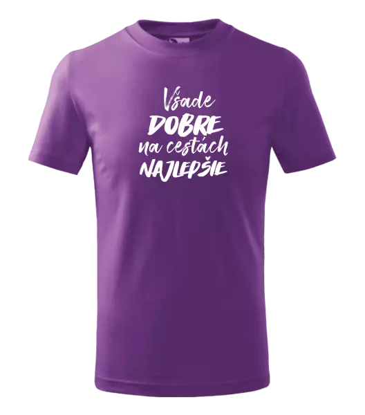Detské tričko Všade dobre na cestách najlepšie