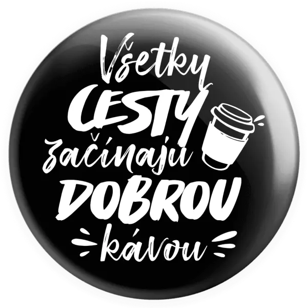 Placka Všetky cestky začínajú dobrou kávou