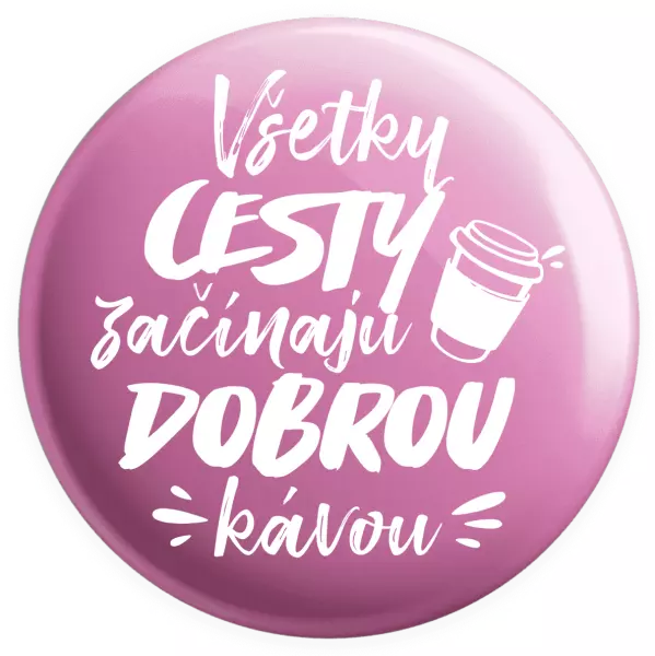 Placka Všetky cestky začínajú dobrou kávou