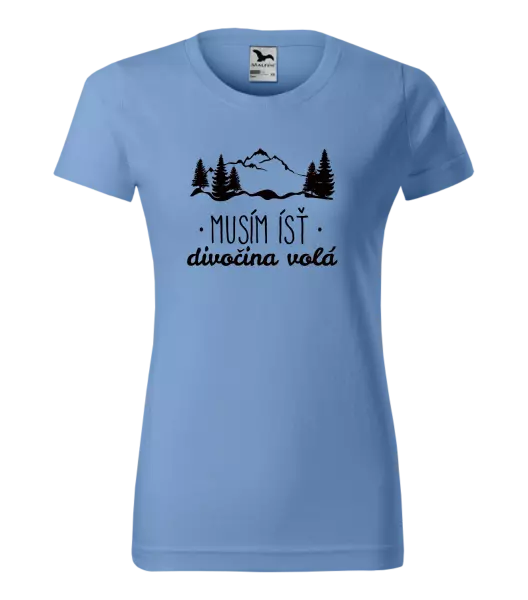 Dámske tričko Musím ísť, divočina volá