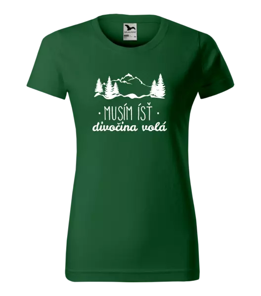 Dámske tričko Musím ísť, divočina volá