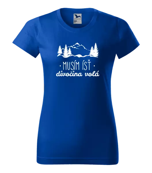 Dámske tričko Musím ísť, divočina volá