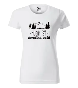 Dámske tričko Musím ísť, divočina volá