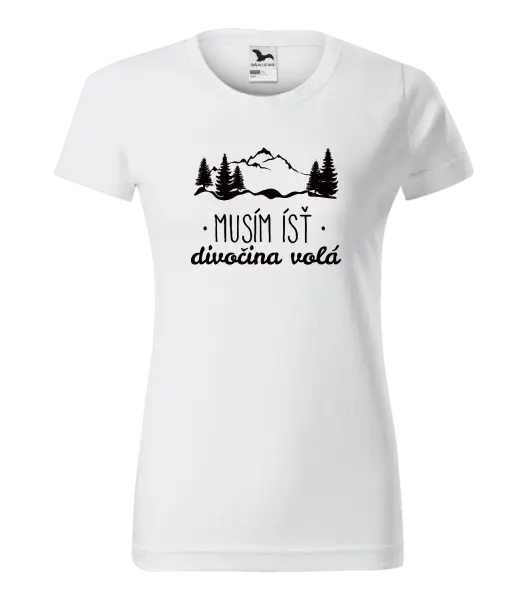 Dámske tričko Musím ísť, divočina volá