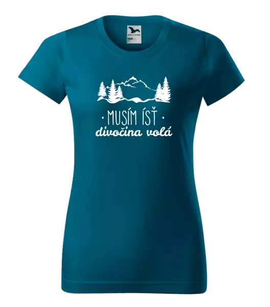 Dámske tričko Musím ísť, divočina volá