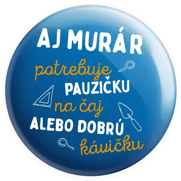 Placka Aj murár potrebuje pauzičku