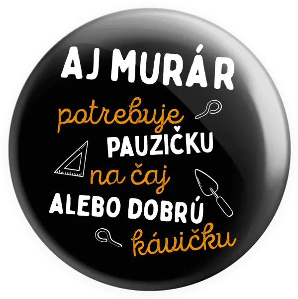 Placka Aj murár potrebuje pauzičku