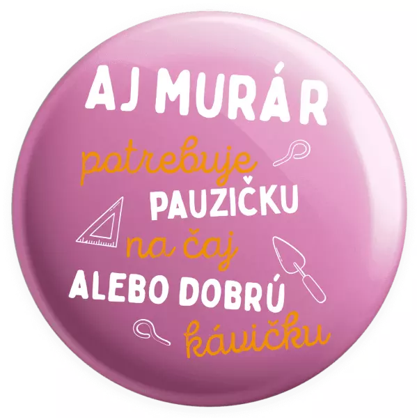 Placka Aj murár potrebuje pauzičku