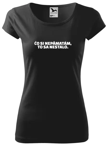 Dámske tričko Čo si nepämatám, to sa nestalo
