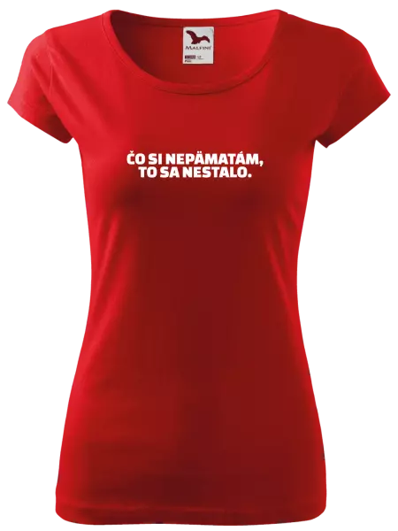 Dámske tričko Čo si nepämatám, to sa nestalo