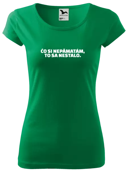 Dámske tričko Čo si nepämatám, to sa nestalo