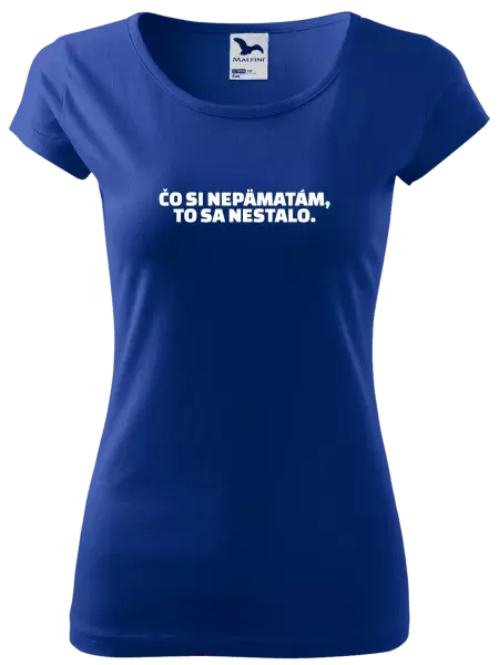 Dámske tričko Čo si nepämatám, to sa nestalo
