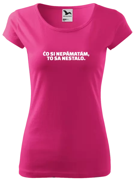 Dámske tričko Čo si nepämatám, to sa nestalo