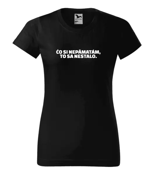 Dámske tričko Čo si nepämatám, to sa nestalo