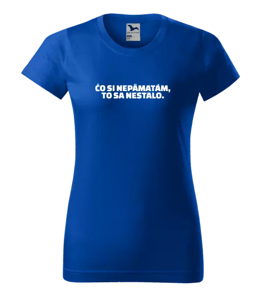 Dámske tričko Čo si nepämatám, to sa nestalo