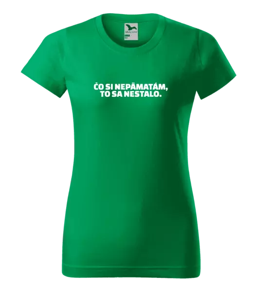 Dámske tričko Čo si nepämatám, to sa nestalo