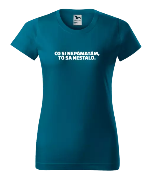 Dámske tričko Čo si nepämatám, to sa nestalo