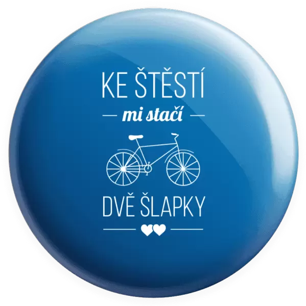 Placka Ke štěstí mi stačí dvě šlapky