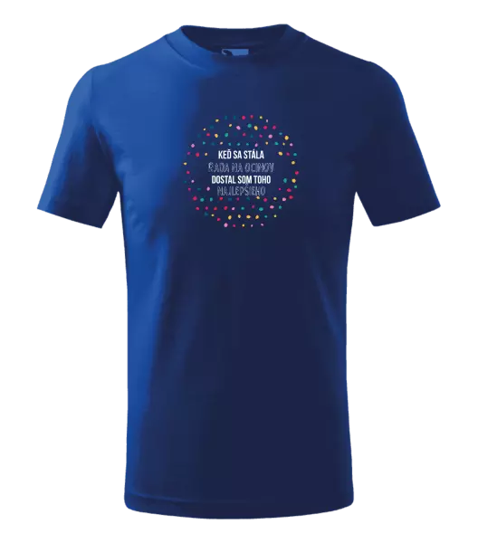 Detské tričko Keď sa stála rada na ocinov, dostal som toho najlepšieho