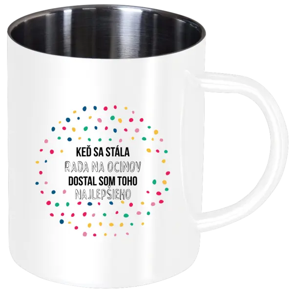 Nerezový hrnček Keď sa stála rada na ocinov, dostal som toho najlepšieho