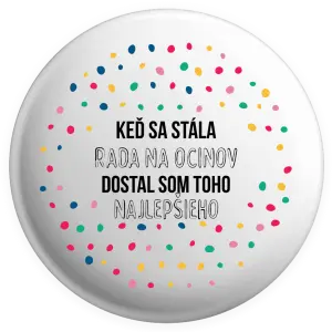 Placka Keď sa stála rada na ocinov, dostal som toho najlepšieho