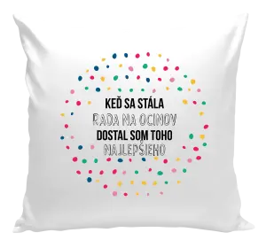 Vankúš Keď sa stála rada na ocinov, dostal som toho najlepšieho