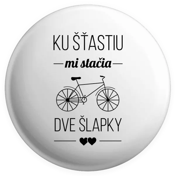 Placka Ku šťastiu mi stačia dve šlapky