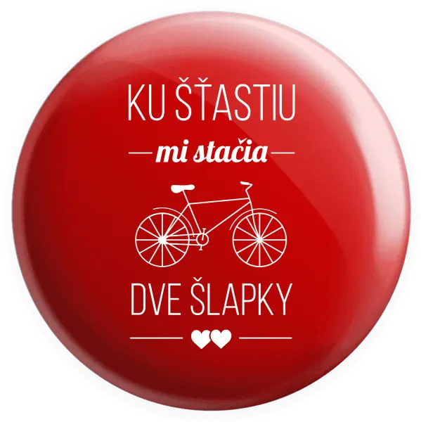 Placka Ku šťastiu mi stačia dve šlapky