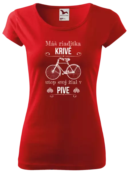 Dámske tričko Máš riaditka krivé, utop svoj žiaľ v pive