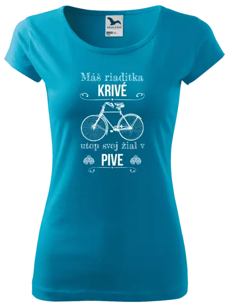 Dámske tričko Máš riaditka krivé, utop svoj žiaľ v pive