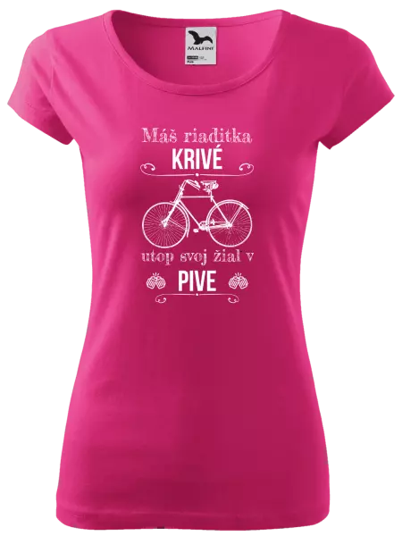 Dámske tričko Máš riaditka krivé, utop svoj žiaľ v pive