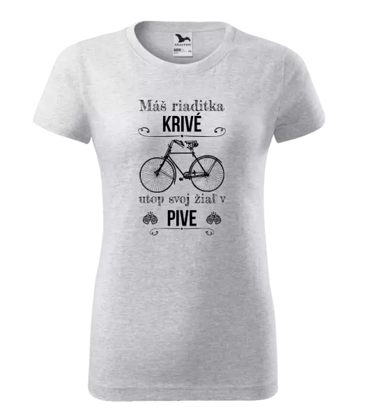 Dámske tričko Máš riaditka krivé, utop svoj žiaľ v pive
