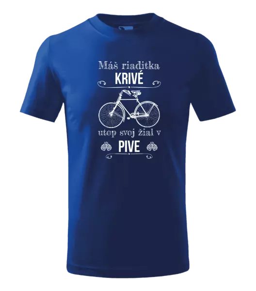 Detské tričko Máš riaditka krivé, utop svoj žiaľ v pive