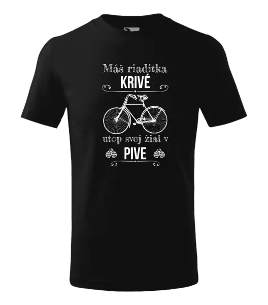 Detské tričko Máš riaditka krivé, utop svoj žiaľ v pive