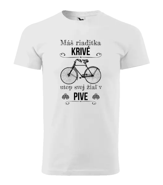 Pánske tričko Máš riaditka krivé, utop svoj žiaľ v pive