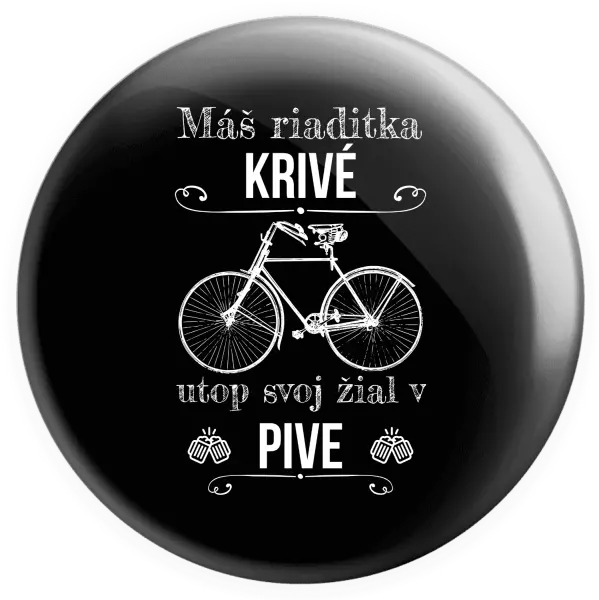 Placka Máš riaditka krivé, utop svoj žiaľ v pive