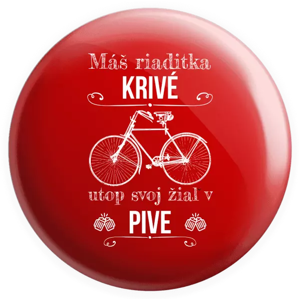 Placka Máš riaditka krivé, utop svoj žiaľ v pive