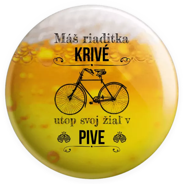 Placka Máš riaditka krivé, utop svoj žiaľ v pive